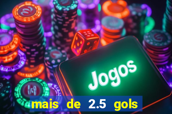 mais de 2.5 gols o que significa